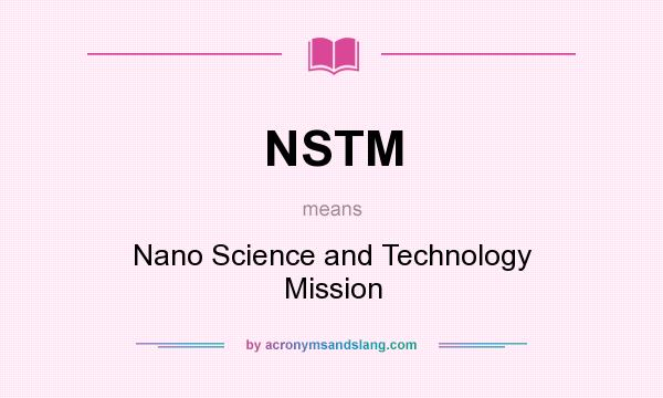 What does NSTM mean? It stands for Nano Science and Technology Mission