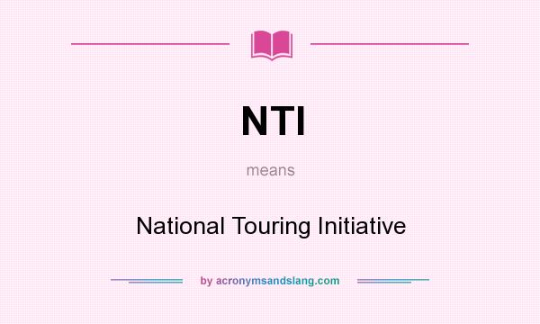 What does NTI mean? It stands for National Touring Initiative