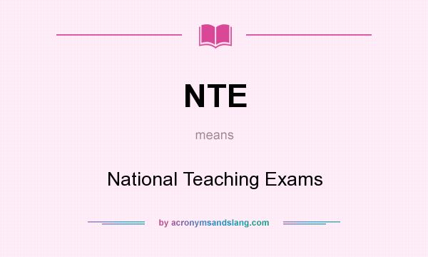 What does NTE mean? It stands for National Teaching Exams