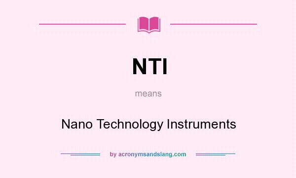 What does NTI mean? It stands for Nano Technology Instruments