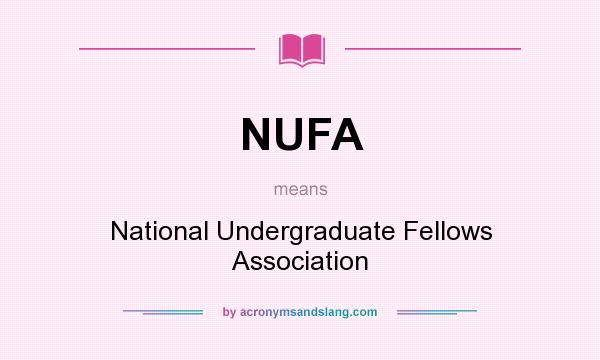 What does NUFA mean? It stands for National Undergraduate Fellows Association