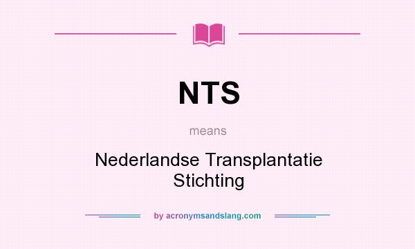 What does NTS mean? It stands for Nederlandse Transplantatie Stichting