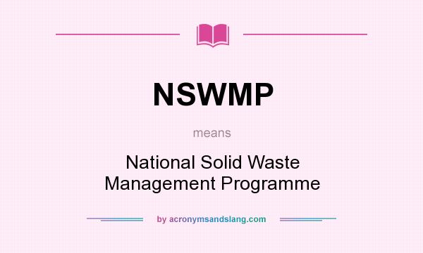 What does NSWMP mean? It stands for National Solid Waste Management Programme