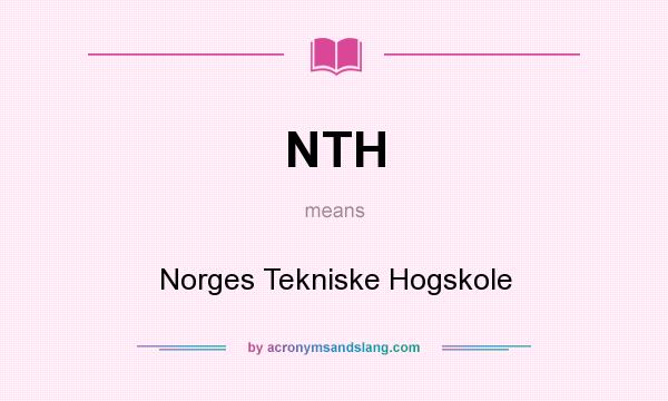 What does NTH mean? It stands for Norges Tekniske Hogskole