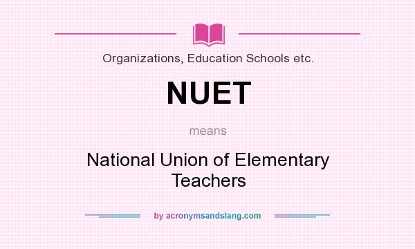 What does NUET mean? It stands for National Union of Elementary Teachers