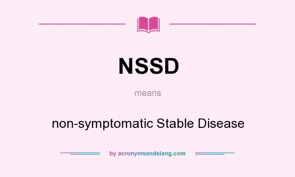 What does NSSD mean? It stands for non-symptomatic Stable Disease