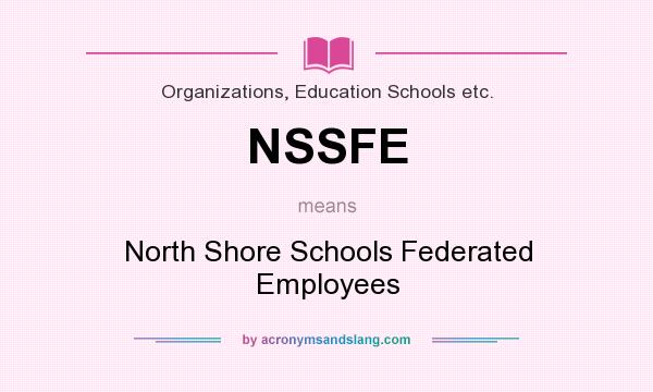 What does NSSFE mean? It stands for North Shore Schools Federated Employees