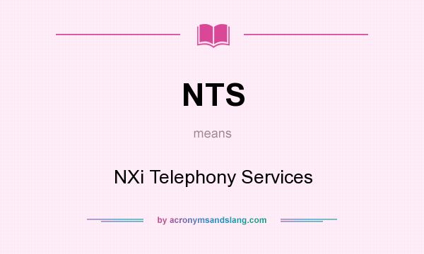 What does NTS mean? It stands for NXi Telephony Services