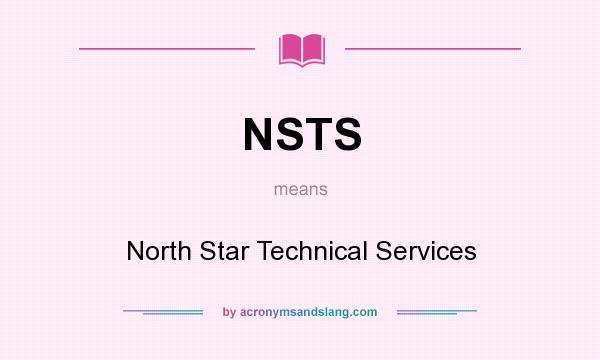 What does NSTS mean? It stands for North Star Technical Services