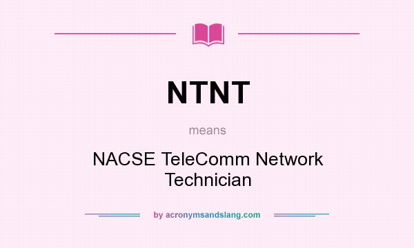 What does NTNT mean? It stands for NACSE TeleComm Network Technician