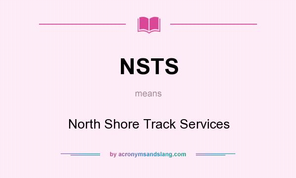 What does NSTS mean? It stands for North Shore Track Services