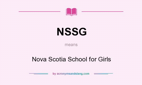 What does NSSG mean? It stands for Nova Scotia School for Girls