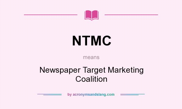 What does NTMC mean? It stands for Newspaper Target Marketing Coalition