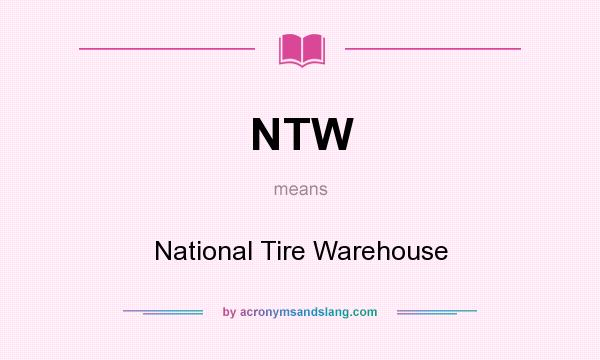 What does NTW mean? It stands for National Tire Warehouse