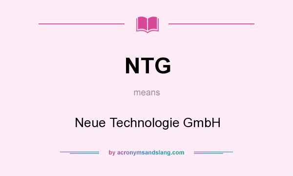 What does NTG mean? It stands for Neue Technologie GmbH