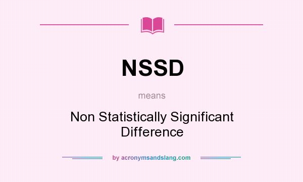 What does NSSD mean? It stands for Non Statistically Significant Difference