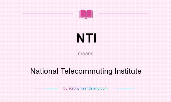 What does NTI mean? It stands for National Telecommuting Institute