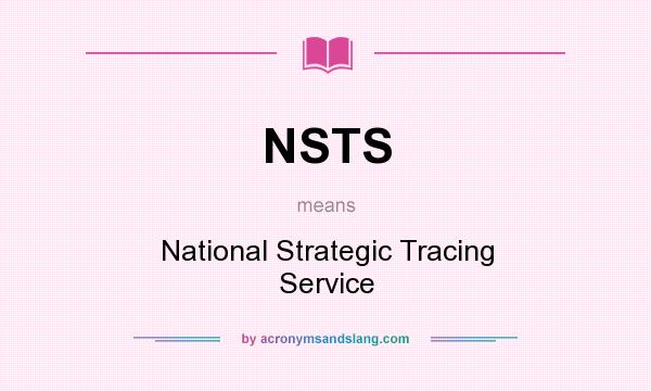What does NSTS mean? It stands for National Strategic Tracing Service