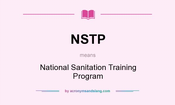 What does NSTP mean? It stands for National Sanitation Training Program