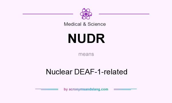 What does NUDR mean? It stands for Nuclear DEAF-1-related