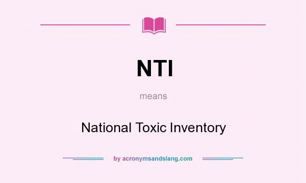 What does NTI mean? It stands for National Toxic Inventory