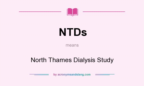 What does NTDs mean? It stands for North Thames Dialysis Study