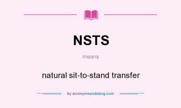 What does NSTS mean? It stands for natural sit-to-stand transfer