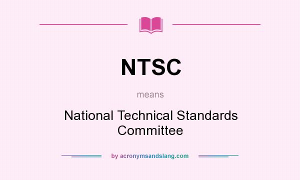 What does NTSC mean? It stands for National Technical Standards Committee