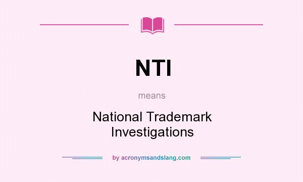 What does NTI mean? It stands for National Trademark Investigations