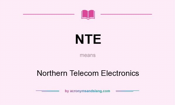 What does NTE mean? It stands for Northern Telecom Electronics