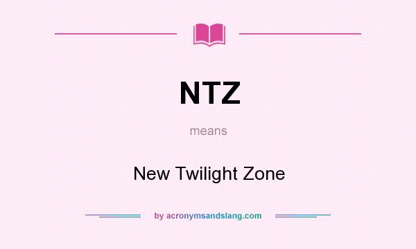 What does NTZ mean? It stands for New Twilight Zone