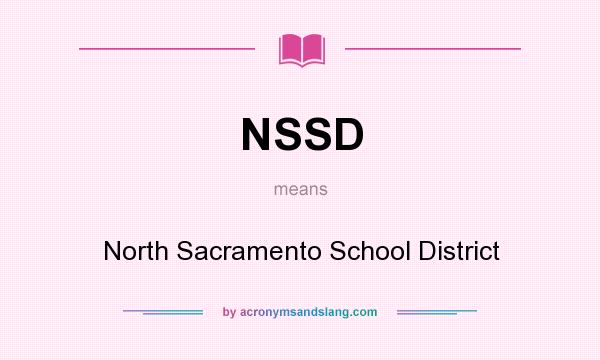 What does NSSD mean? It stands for North Sacramento School District