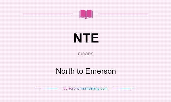What does NTE mean? It stands for North to Emerson