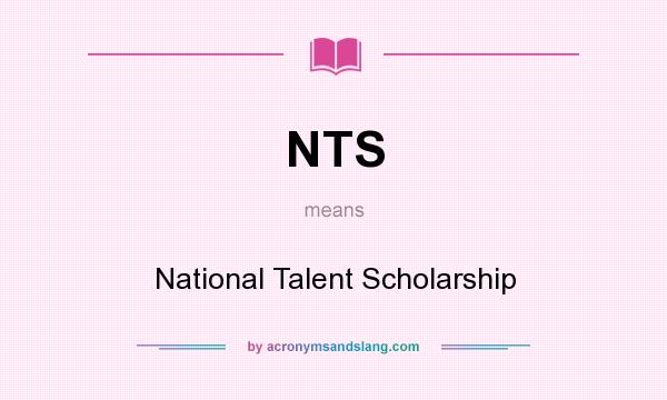 What does NTS mean? It stands for National Talent Scholarship