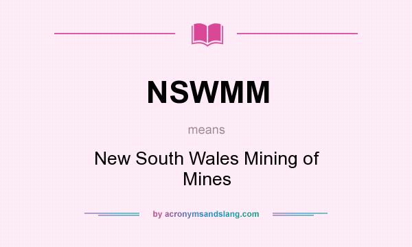 What does NSWMM mean? It stands for New South Wales Mining of Mines