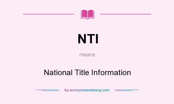 What does NTI mean? It stands for National Title Information