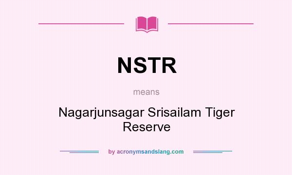 What does NSTR mean? It stands for Nagarjunsagar Srisailam Tiger Reserve