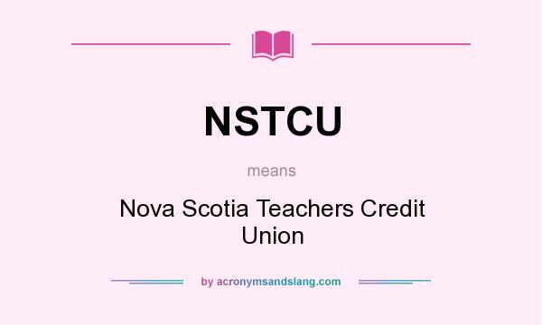 What does NSTCU mean? It stands for Nova Scotia Teachers Credit Union