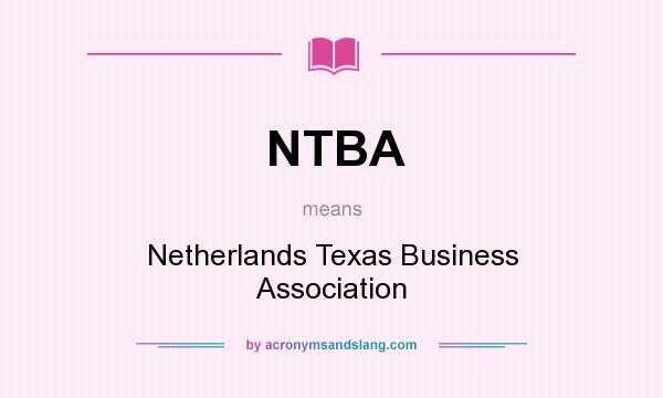 What does NTBA mean? It stands for Netherlands Texas Business Association