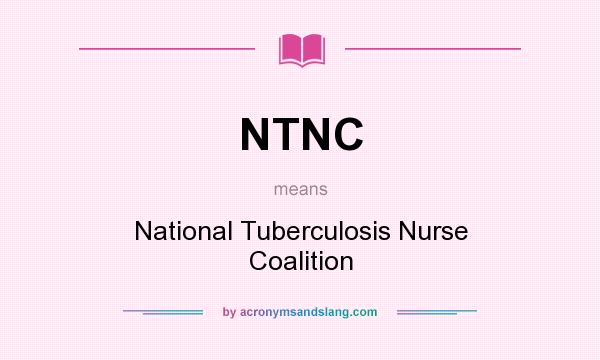 What does NTNC mean? It stands for National Tuberculosis Nurse Coalition