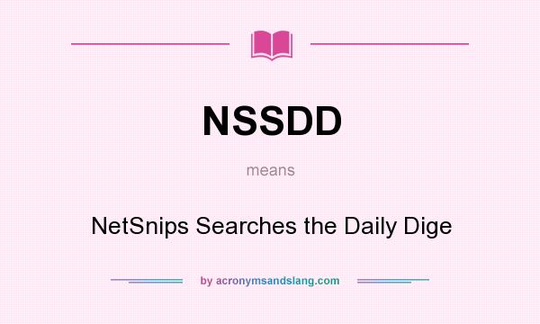 What does NSSDD mean? It stands for NetSnips Searches the Daily Dige