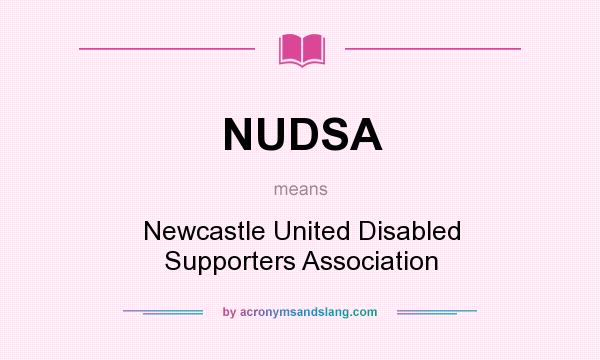 What does NUDSA mean? It stands for Newcastle United Disabled Supporters Association