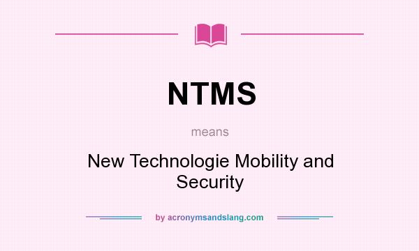 What does NTMS mean? It stands for New Technologie Mobility and Security