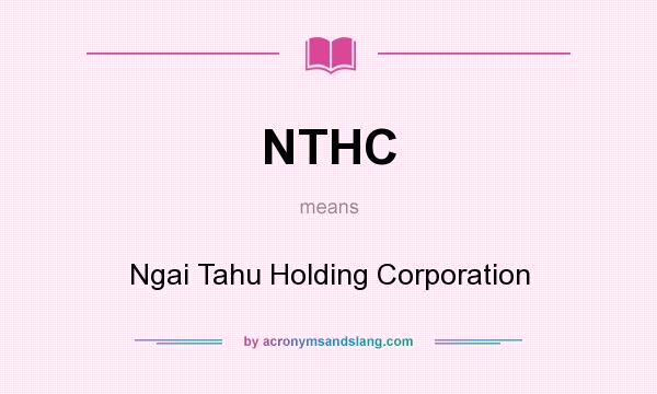 What does NTHC mean? It stands for Ngai Tahu Holding Corporation