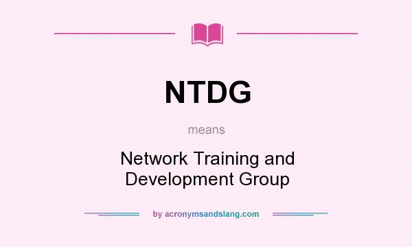 What does NTDG mean? It stands for Network Training and Development Group