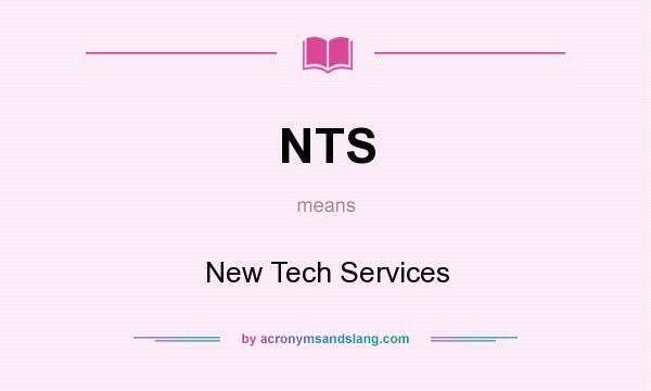 What does NTS mean? It stands for New Tech Services