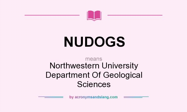 What does NUDOGS mean? It stands for Northwestern University Department Of Geological Sciences