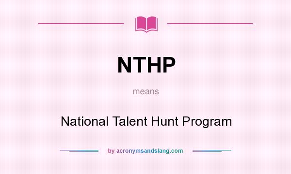 What does NTHP mean? It stands for National Talent Hunt Program