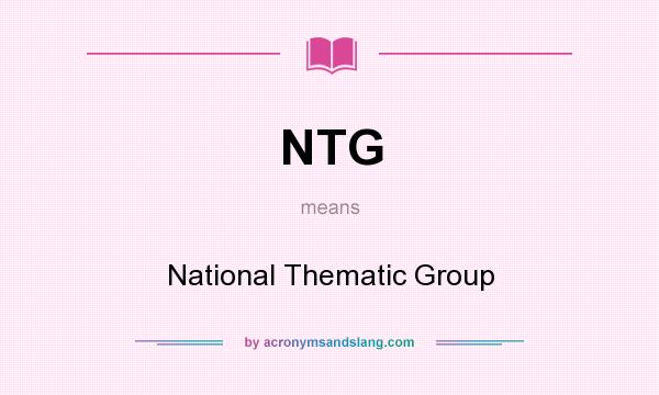 What does NTG mean? It stands for National Thematic Group