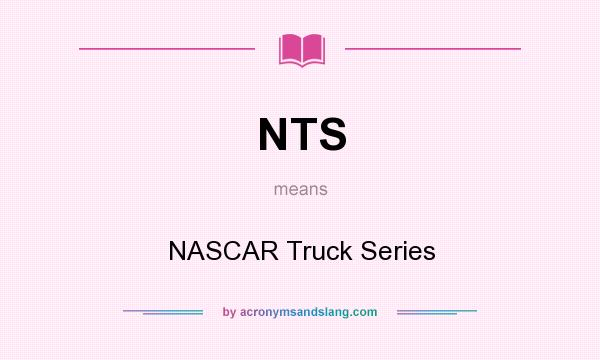 What does NTS mean? It stands for NASCAR Truck Series